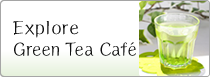 Explore Green Tea Café